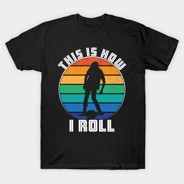 This Is How I Roll T-Shirt by AI studio